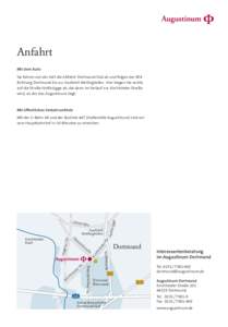 Anfahrt Mit dem Auto Sie fahren von der A45 die Abfahrt Dortmund-Süd ab und folgen der B54 Richtung Dortmund bis zur Ausfahrt Wellinghofen. Hier biegen Sie rechts auf die Straße Holtbrügge ab, die dann im Verlauf zur 