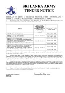 SRI LANKA ARMY TENDER NOTICE PURCHASE OF DRUGS / DRESSINGS, MEDICAL GASES , ORTHOPEADIC / GENERAL SURGICAL ACCESSORIES & OTHER MEDICAL ITEMS. 1. The Chairman Tender Board of Sri Lanka Army, Army Headquarters, P.O. Box 55