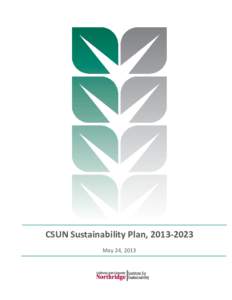 CSUN Sustainability Plan, [removed]May 24, 2013 Executive Summary California State University, Northridge was an early pioneer in alternative energy technology and innovation, inspired by dedicated leadership in Facil