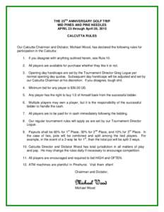 THE 25TH ANNIVERSARY GOLF TRIP MID PINES AND PINE NEEDLES APRIL 23 through April 26, 2015 CALCUTTA RULES  Our Calcutta Chairman and Dictator, Michael Wood, has declared the following rules for