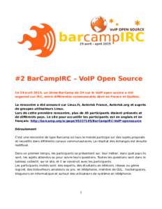 #2 BarCampIRC – VoIP Open Source Ce 29 avril 2015, un 2ème BarCamp de 2H sur le VoIP open source a été organisé sur IRC, entre différentes communautés dont en France et Québec. La rencontre a été annoncé sur 