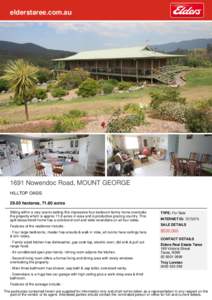 elderstaree.com.auNowendoc Road, MOUNT GEORGE HILLTOP OASIShectares, 71.80 acres Sitting within a very scenic setting this impressive four bedroom family home overlooks