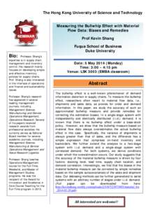 The Hong Kong University of Science and Technology Measuring the Bullwhip Effect with Material Flow Data: Biases and Remedies Prof Kevin Shang  Bio: