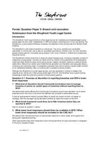 Parole: Question Paper 5: Breach and revocation Submission from the Shopfront Youth Legal Centre Introduction The Shopfront Youth Legal Centre is a free legal service for homeless and disadvantaged young people aged 25 a