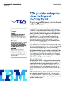 IBM Systems and Technology Group Case Study Computer Services  TZM provides enterpriseclass backup and