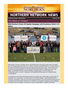 The Official Newsletter of MSU-Northern  October 24, 2014 This Week on Campus MSU-Northern Kicks Off Capital Campaign with Donations Worth 3.15