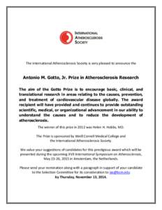 The International Atherosclerosis Society is very pleased to announce the  Antonio M. Gotto, Jr. Prize in Atherosclerosis Research The aim of the Gotto Prize is to encourage basic, clinical, and translational research in