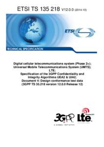 TS[removed]V12[removed]Digital cellular telecommunications system (Phase 2+); Universal Mobile Telecommunications System (UMTS); LTE; Specification of the 3GPP Confidentiality and Integrity Algorithms UEA2 & UIA2; Do