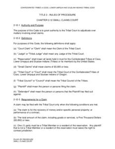 CONFEDERATED TRIBES of COOS, LOWER UMPQUA AND SIUSLAW INDIANS TRIBAL CODE  TITLE 2 - RULES OF PROCEDURE CHAPTER 2-12 SMALL CLAIMS COURT[removed]Authority and Purpose The purpose of this Code is to grant authority to the T