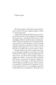 Capitolo primo  All’inizio sembrava un lembo di nuvola che fluttuava nel cielo. Fluttuava, appena sospinta a destra e a sinistra dal vento. La finestrella nell’angolo della cucina era cosí vicina all’alto steccato