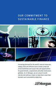 OUR COMMITMENT TO SUSTAINABLE FINANCE Increasing demand for the world’s natural resources, energy, food and infrastructure creates a new set of environmental and social risks and opportunities