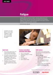 FACT SHEET  Fatigue Fatigue affects a person’s health, reduces performance and also increases the risk of an injury occurring in the workplace. Fatigue is the mental or physical exhaustion that stops a person