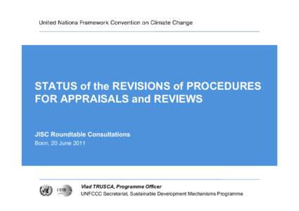 STATUS of the REVISIONS of PROCEDURES FOR APPRAISALS and REVIEWS JISC Roundtable Consultations Bonn, 20 JuneVlad TRUSCA, Programme Officer