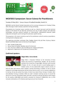 WCSF2015 Symposium: Soccer Science for Practitioners Tuesday 19 May 2015 – Venue: House of Football, Brøndby, Danish FA WCSF2015 and the Danish Football Association will be running a Symposium on Tuesday 19 May 2015, 