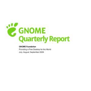 Quarterly Report GNOME Foundation Providing a Free Desktop for the World July, August, September 2009  Hi GNOME Foundation members