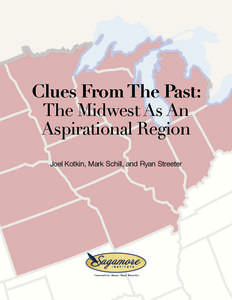 Clues From The Past: The Midwest As An Aspirational Region Joel Kotkin, Mark Schill, and Ryan Streeter  Clues From The Past: