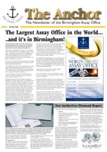 The Newsletter of the Birmingham Assay Office Spring 2006 The Largest Assay Office in the World... ..and it’s in Birmingham! The Birmingham Assay Office has recently launched its new