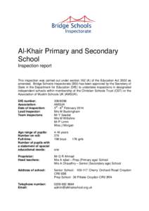 Al-Khair Primary and Secondary School Inspection report This inspection was carried out under section 162 (A) of the Education Act 2002 as amended. Bridge Schools Inspectorate (BSI) has been approved by the Secretary of 