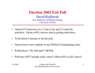 Election 2002 Exit Poll David Redlawsk Asst. Professor of Political Science University of Iowa  • About 675 Interviews in 11 Iowa City and 3 Coralville