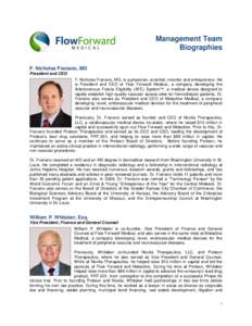 Management Team Biographies F. Nicholas Franano, MD President and CEO F. Nicholas Franano, MD, is a physician, scientist, inventor and entrepreneur. He is President and CEO of Flow Forward Medical, a company developing t