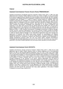 AUSTRALIAN POLICE MEDAL (APM)  Federal Assistant Commissioner Francis Vincent (Frank) PRENDERGAST, Assistant Commissioner Prendergast joined the Australian Federal Police (AFP) in[removed]His initial deployment was to Sout