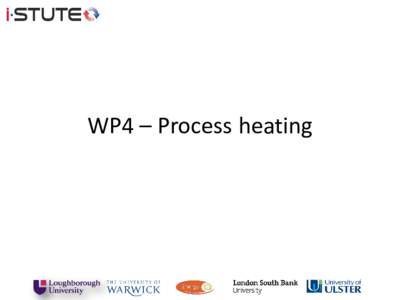 WP4 – Process heating  WP4.1 High Temperature Heat Pumps (Ulster) Original intentions and timescale: Rationale: Industrial processes often produce low grade waste heat and need process heat greater that 100°C.