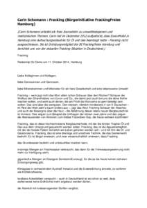 Carin Schomann : Fracking (Bürgerinitiative FrackingFreies Hamburg) (Carin Schomann arbeitet als freie Journalistin zu umweltbezogenen und medizinischen Themen. Carin hat im Dezember 2012 aufgedeckt, dass ExxonMobil in 