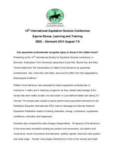 10th International Equitation Science Conference Equine Stress, Learning and Training ISES – Denmark 2014 August 7-9 Can equestrian professionals recognize signs of stress in the ridden horse? Presenting at the 10th In