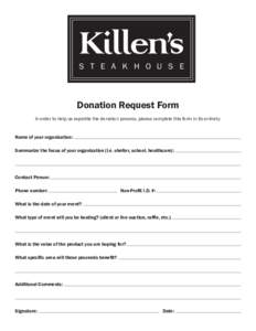 S T E A K H O U S E  Donation Request Form In order to help us expedite the donation process, please complete this form in its entirety. Name of your organization: Summarize the focus of your organization (i.e. shelter, 