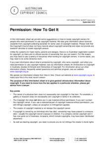 INFORMATION SHEET G051v14 September 2014 Permission: How To Get It In this information sheet we provide some suggestions on how to locate copyright owners for people who want permission to use copyright material. We also