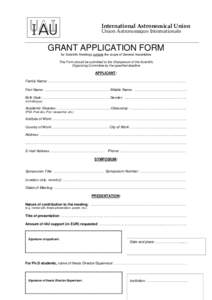 International Astronomical Union Union Astronomique Internationale GRANT APPLICATION FORM for Scientific Meetings outside the scope of General Assemblies This Form should be submitted to the Chairperson of the Scientific