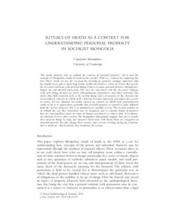 RITUALS OF DEATH AS A CONTEXT FOR UNDERSTANDING PERSONAL PROPERTY IN SOCIALIST MONGOLIA Caroline Humphrey University of Cambridge This article proposes that we rethink the concept of ‘personal property’, and it uses 