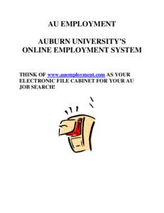 AU EMPLOYMENT AUBURN UNIVERSITY’S ONLINE EMPLOYMENT SYSTEM THINK OF www.auemployment.com AS YOUR ELECTRONIC FILE CABINET FOR YOUR AU JOB SEARCH!