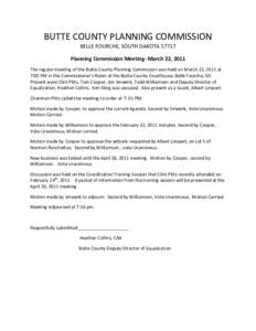 BUTTE COUNTY PLANNING COMMISSION BELLE FOURCHE, SOUTH DAKOTAPlanning Commission Meeting- March 22, 2011 The regular meeting of the Butte County Planning Commission was held on March 22, 2011 at 7:00 PM in the Comm