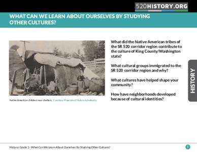520 HISTORY.ORG WHAT CAN WE LEARN ABOUT OURSELVES BY STUDYING OTHER CULTURES? What did the Native American tribes of the SR 520 corridor region contribute to