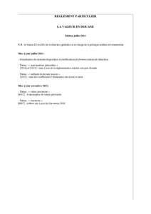 REGLEMENT PARTICULIER LA VALEUR EN DOUANE Édition juillet 2014 N.B : le bureau E1 (ex-E4) de la direction générale est en charge de la politique tarifaire et commerciale. Mise à jour juillet 2014 : - Actualisation de