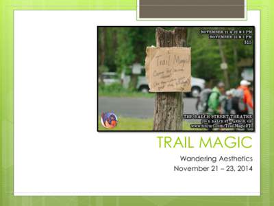 TRAIL MAGIC Wandering Aesthetics November 21 – 23, 2014 Wandering Aesthetics in collaboration with