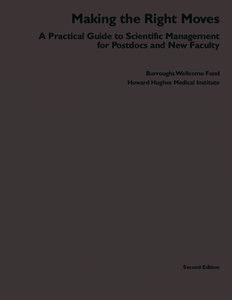 Making the Right Moves A Practical Guide to Scientifıc Management for Postdocs and New Faculty Burroughs Wellcome Fund Howard Hughes Medical Institute