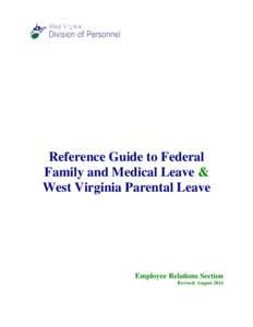 Reference Guide to Federal Family and Medical Leave & West Virginia Parental Leave Employee Relations Section Revised: August 2014
