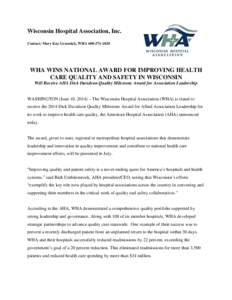 Wisconsin Hospital Association, Inc. Contact: Mary Kay Grasmick, WHA[removed]WHA WINS NATIONAL AWARD FOR IMPROVING HEALTH CARE QUALITY AND SAFETY IN WISCONSIN Will Receive AHA Dick Davidson Quality Milestone Award f