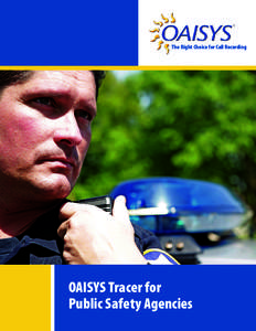 The Right Choice for Call Recording  OAISYS Tracer for Public Safety Agencies  Safeguarding Mission-Critical Communications