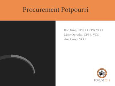 Procurement Potpourri Ron King, CPPO, CPPB, VCO Mike Oprysko, CPPB, VCO Ang Curry, VCO  Sole Source