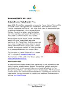 FOR IMMEDIATE RELEASE Ontario Premier Visits Friendly Fires June 2013 – Friendly Fires is pleased to announce that Premier Kathleen Wynne will be at Friendly Fires in Cobourg on Saturday June 8th[removed]Premier Wynne wi