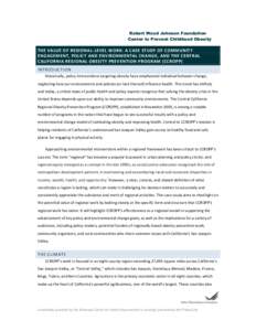 Robert Wood Johnson Foundation Center to Prevent Childhood Obesity THE VALUE OF REGIONAL-LEVEL WORK: A CASE STUDY OF COMMUNITY ENGAGEMENT, POLICY AND ENVIRONMENTAL CHANGE, AND THE CENTRAL CALIFORNIA REGIONAL OBESITY PREV