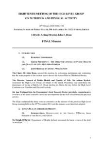 EIGHTEENTH MEETING OF THE HIGH LEVEL GROUP ON NUTRITION AND PHYSICAL ACTIVITY 24th February[removed] NATIONAL SCHOOL OF PUBLIC HEALTH, 196 ALEXANDRAS AV[removed]ATHENS, GREECE  CHAIR: Acting Director John F. Ryan