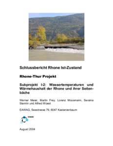 Schlussbericht Rhone Ist-Zustand Rhone-Thur Projekt Subprojekt I-2: Wassertemperaturen und Wärmehaushalt der Rhone und ihrer Seitenbäche Werner Meier, Martin Frey, Lorenz Moosmann, Seraina Steinlin und Alfred Wüest