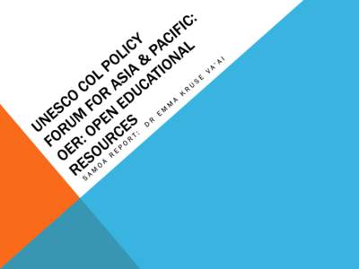 OER ACTIVITIES: SAMOA-SPECIFIC CASES Mainly in collaboration with CoL/VUSSC • Participation and contribution to all VUSSC International Training and materials (OER) Developmt Workshops • Integration of relevant cont