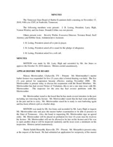 MINUTES The Tennessee State Board of Barber Examiners held a meeting on November 15, 2010, 9:00 a.m. CDT, in Nashville, Tennessee. The following members were present: J. B. Loring, President, Larry High, Vernon Winfrey a