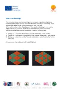 How to make tilings This instruction shows how to make tilings from a triangle shaped base. Equilateral triangles can be used to cover an area without wholes and without overlapping. This is because their angles are 60°