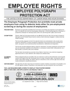EMPLOYEE RIGHTS EMPLOYEE POLYGRAPH PROTECTION ACT THE UNITED STATES DEPARTMENT OF LABOR WAGE AND HOUR DIVISION  The Employee Polygraph Protection Act prohibits most private